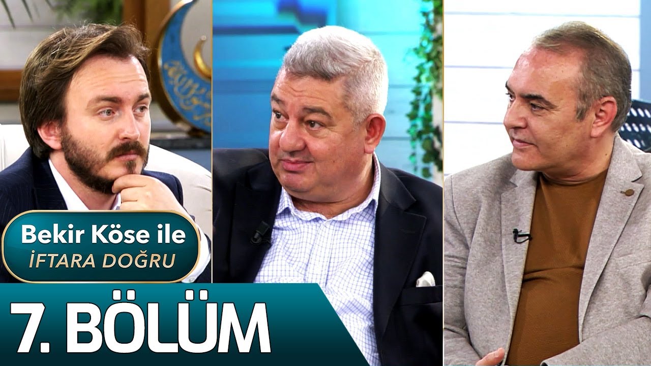 Bekir Köse İle İftara Doğru 7. Bölüm