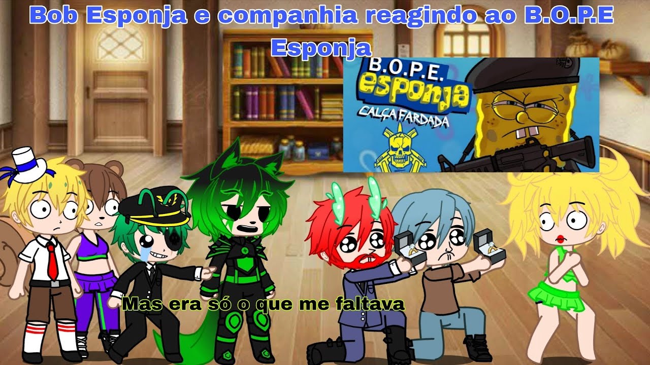 Bob Esponja e companhia reagindo ao B.O.P.E Esponja 