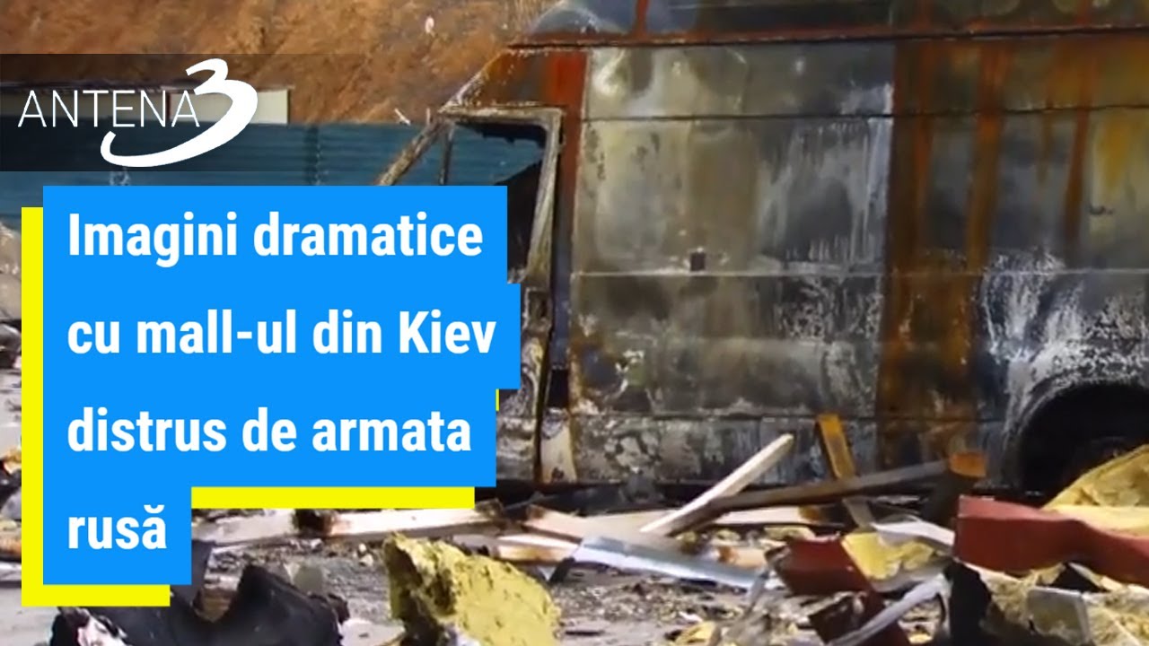 Imagini dramatice cu mall-ul din Kiev distrus de armata rusă