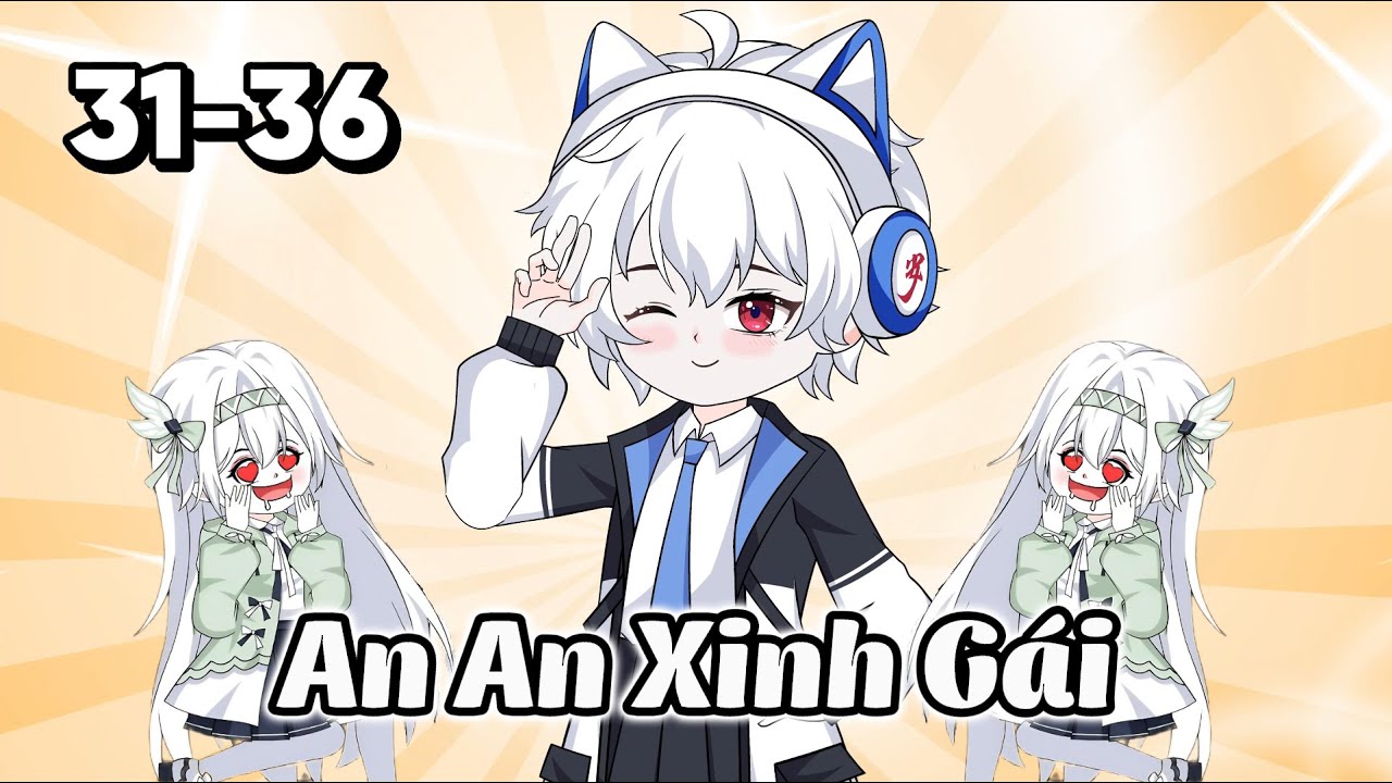 Tập 31-36: An An Xinh G&aacute;i | Kum Review