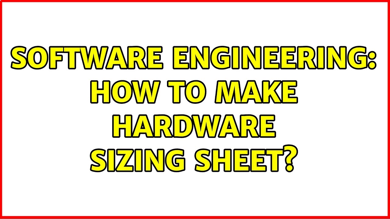 Software Engineering: How to make hardware sizing sheet? (3 Solutions!!)