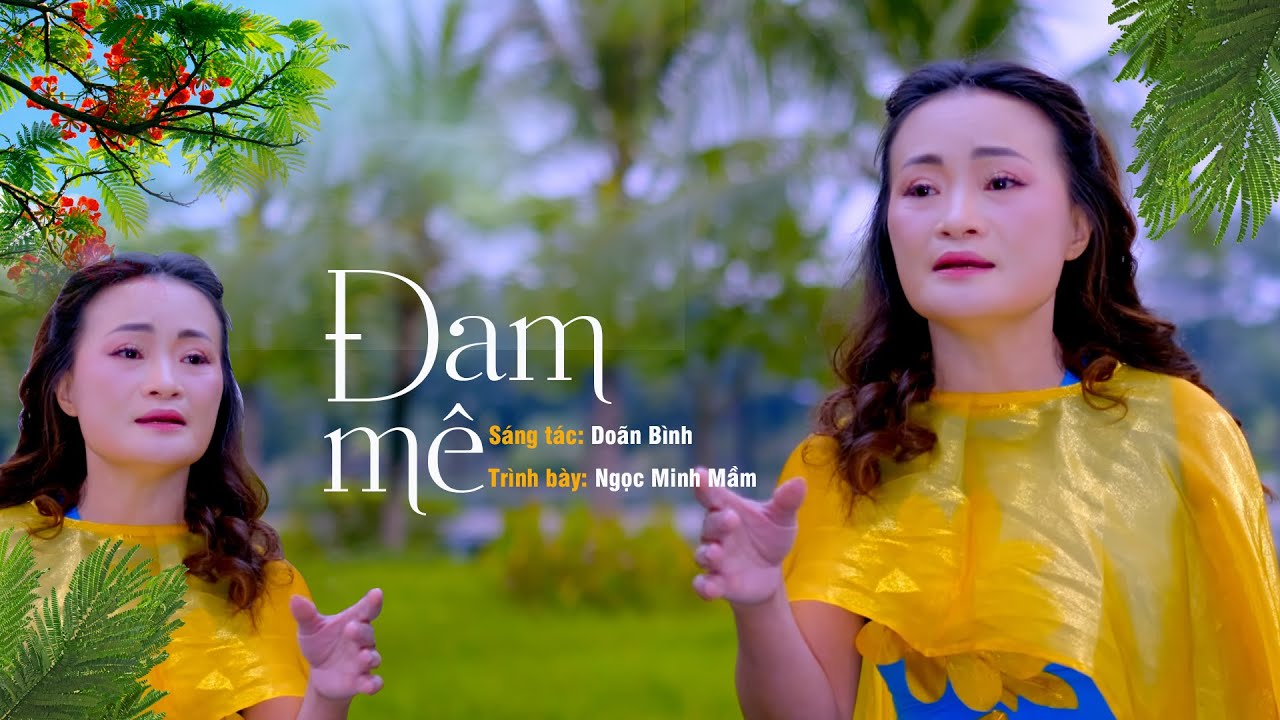 Đam Mê - Ca khúc đê mê làm tâm hồn ta xao xuyến | Ngọc Minh Mầm