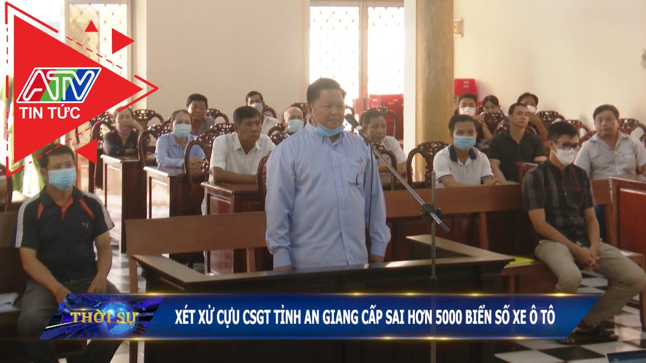 Xét xử cựu CSGT tỉnh An Giang cấp sai hơn 5.000 biển số xe ô tô | ATV Tin tức
