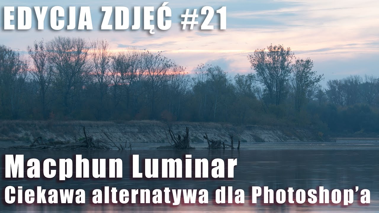 EDYCJA ZDJĘĆ #21: Macphun Luminar. Ciekawa alternatywa dla Photoshop'a