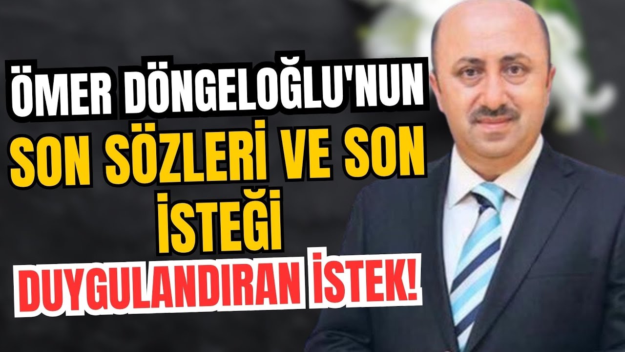 Ömer Döngeloğlu'nun Ölmeden Önce Son İsteği ve Ağlatan Talebi