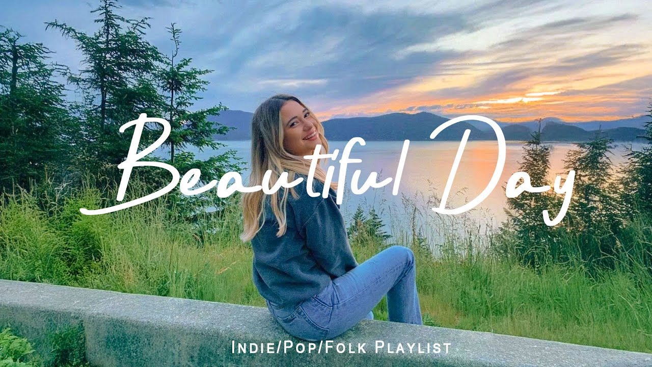 Beautiful Day - Songs that put you in a good mood  | Indie/Pop/Folk/Acoustic Playlist