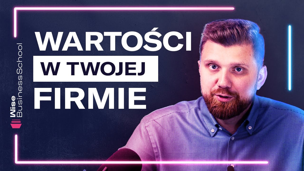 Jak formułować WARTOŚCI FIRMY tak, aby przekonać do siebie klientów? [Wise Business School]