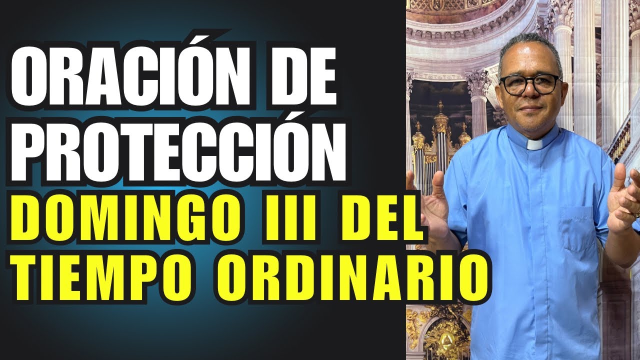Oración de protección con el padre Juan. Hoy domingo 3ra semana del tiempo Ordinario 