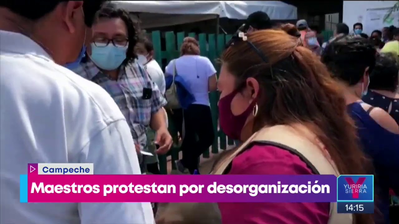 Maestros en Campeche protestan por falta de organización en aplicación de vacuna | Yuriria Sierra