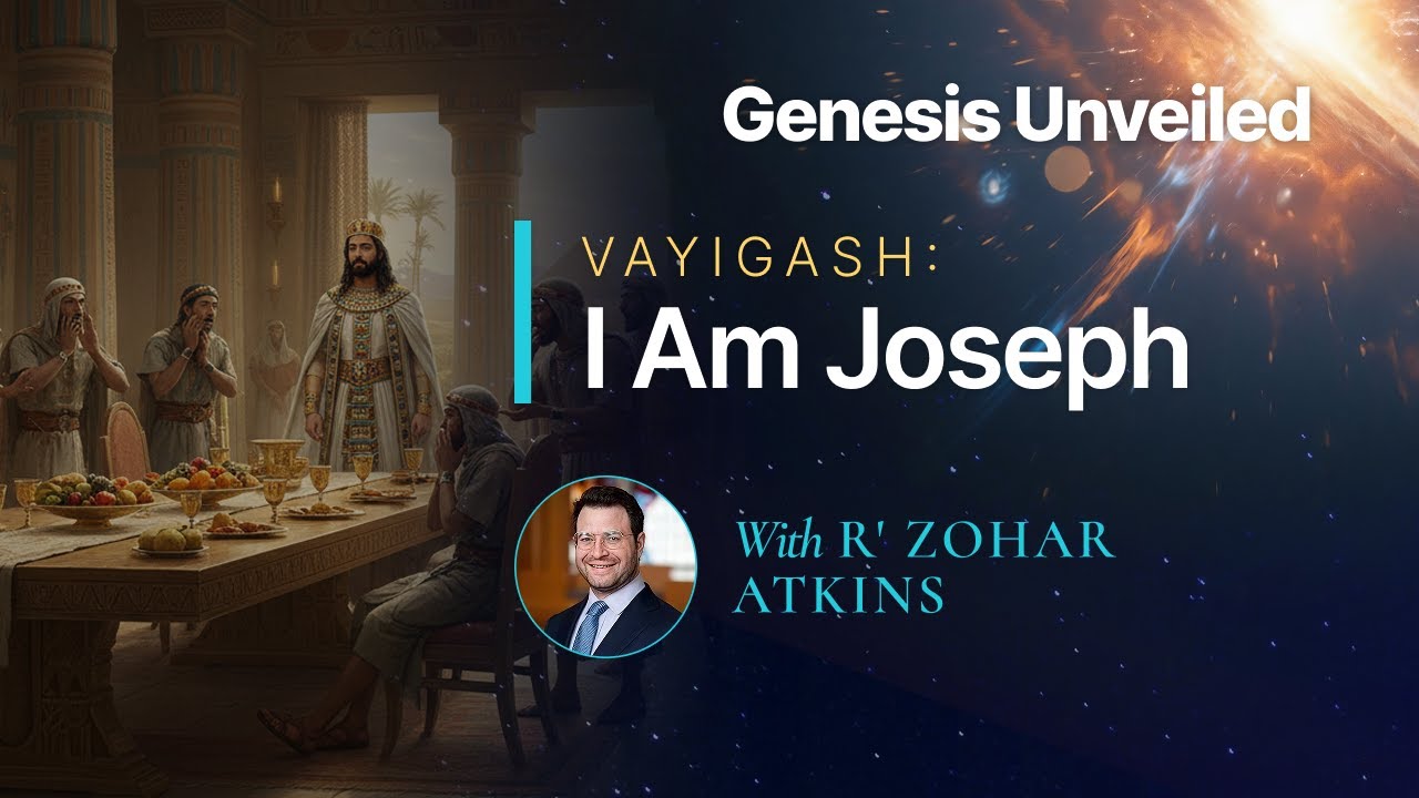 “I am Joseph” - A Time to Conceal and a Time to Reveal - Rabbi Dr. Zohar Atkins