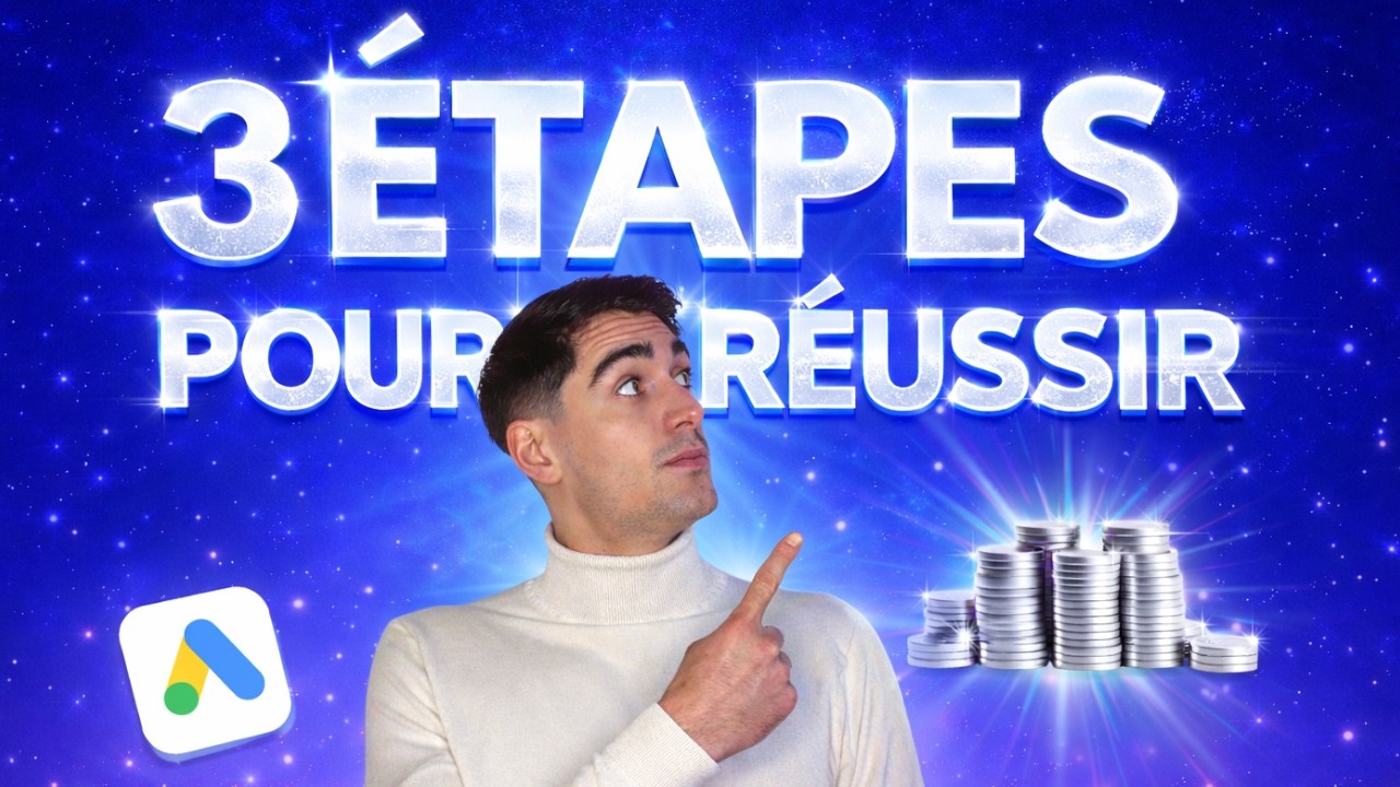 Les 3 étapes INDISPENSABLES pour réussir sur Google Ads