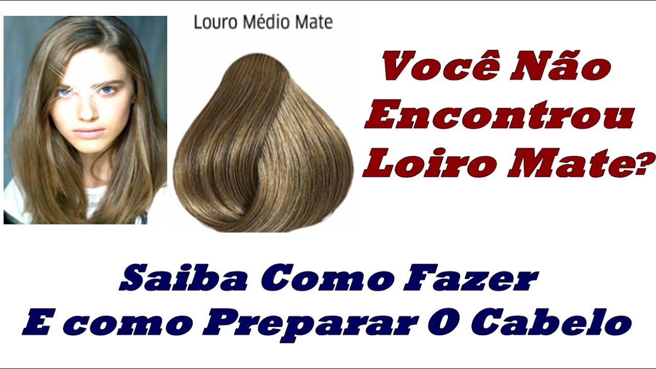 Loiro Mate - Como Fazer A Cor , Se Você Não Encontrar?