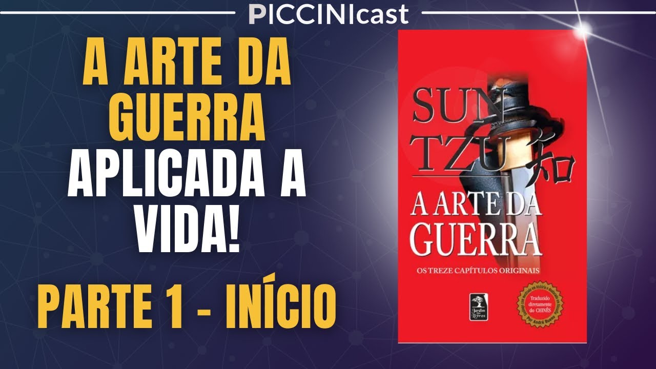 A Arte Da Guerra Aplicada A Vida (Parte 1 - Introdução) PicciniCast 119