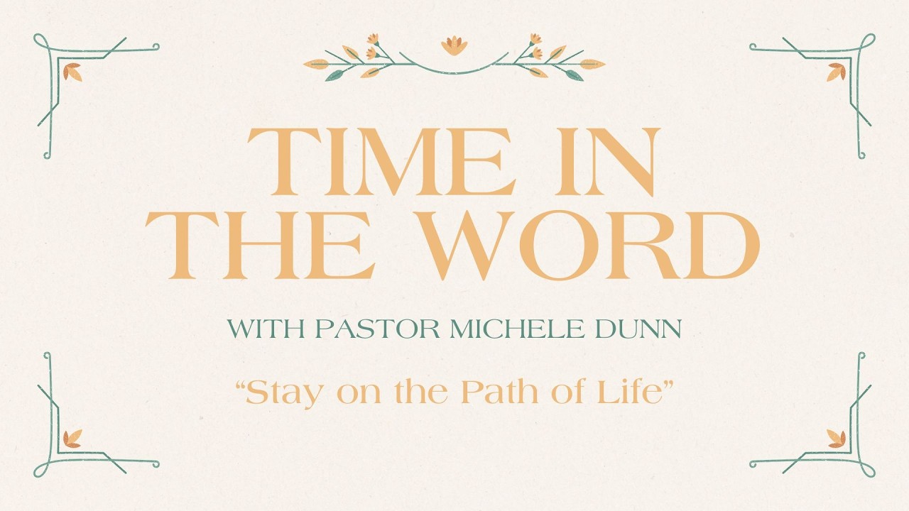 Time in the Word with Pastor Michele Dunn  - Stay on the Path of Life