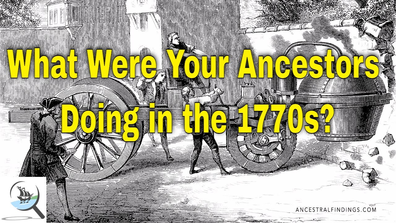 AF-424: 1770s: What Were Your Ancestors Doing? | Ancestral Findings Podcast
