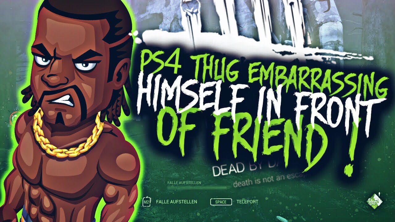 Dead By Daylight Ps4 Salt Diaries-Salty Ps4 Thug Embarrasses himself in front of friend