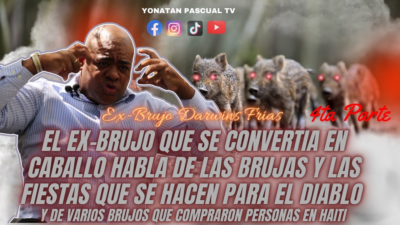 EX-BRUJO DARWINS FRIAS - BRUJAS Y FIESTAS QUE SE HACEN A LOS DEMONIOS VENTA DE ALMAS EN ANIMALES