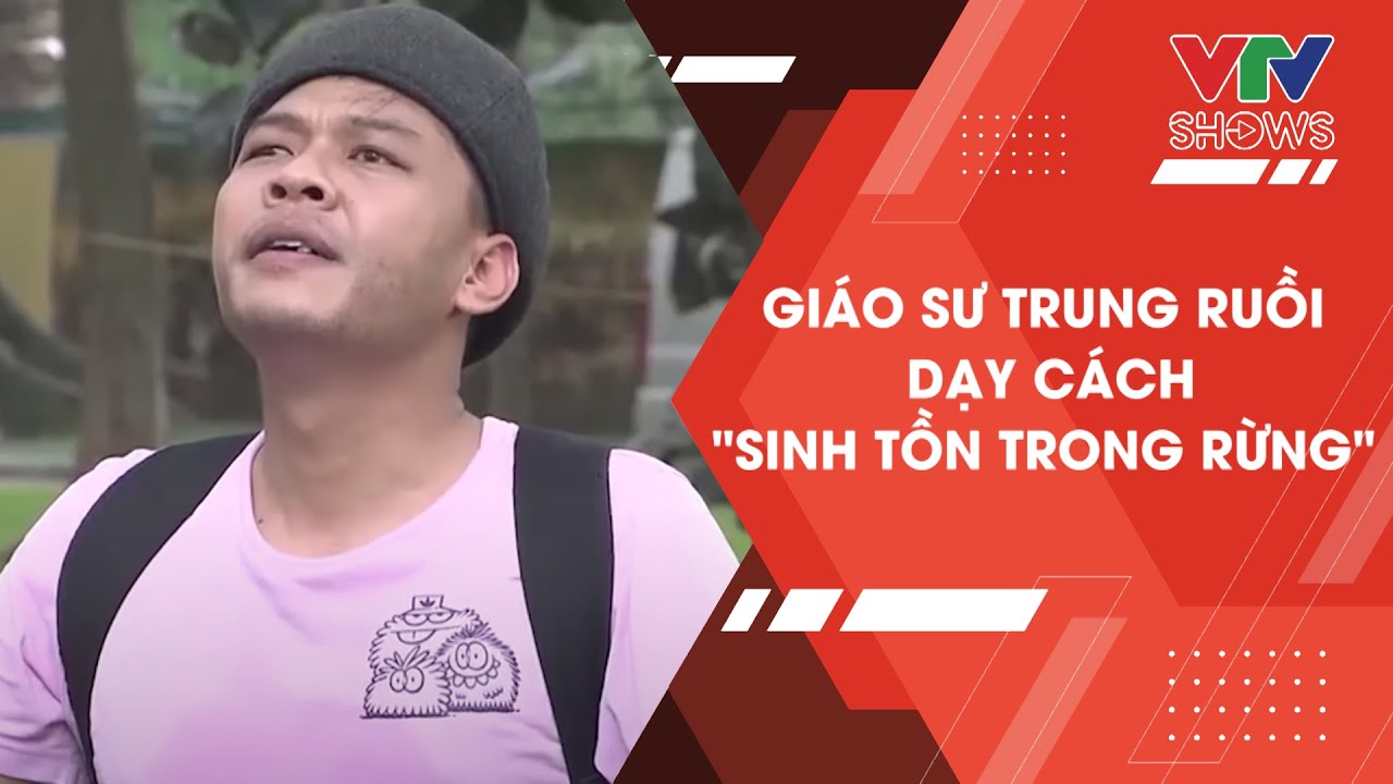 Giáo sư Trung Ruồi hướng dẫn cách 