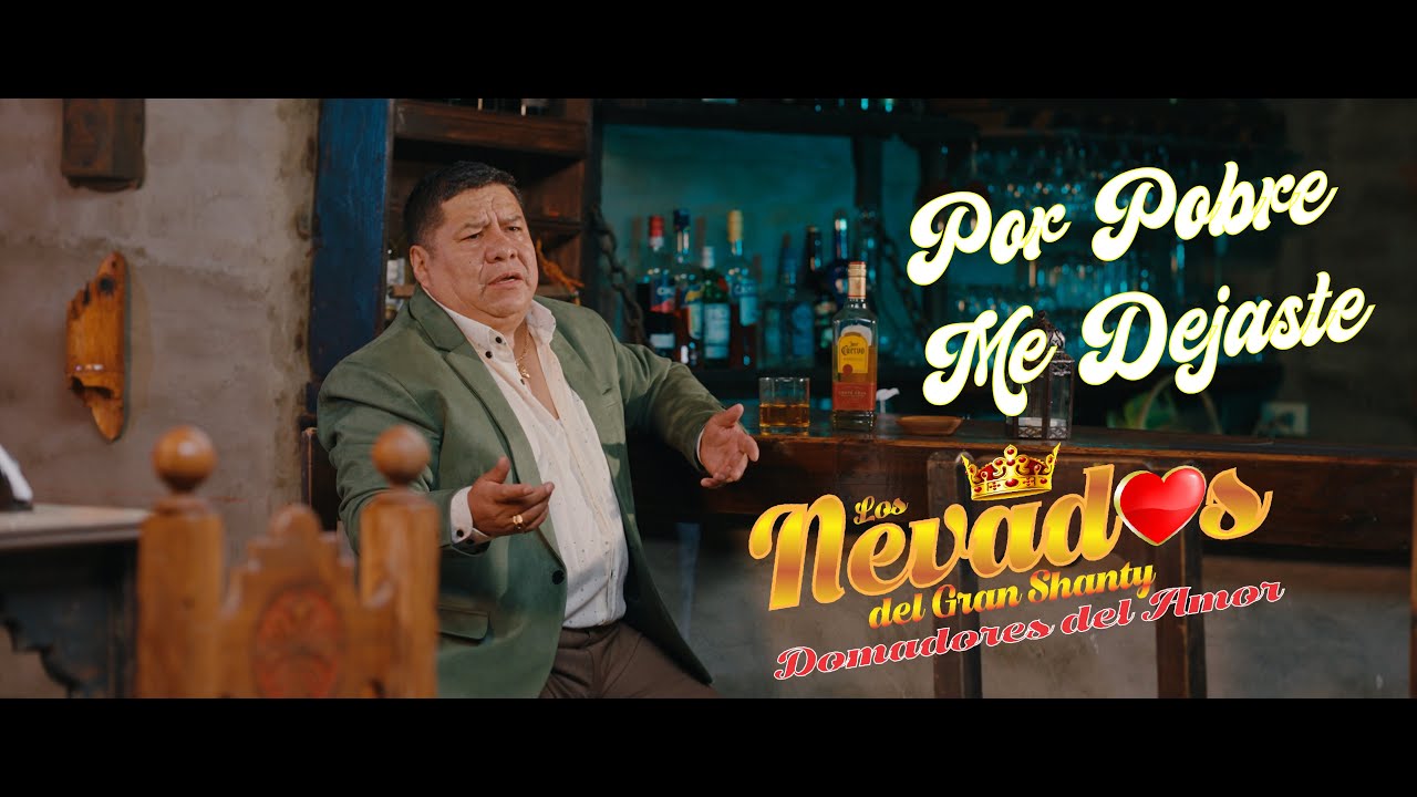 Por Pobre me Dejaste - HISTORIA COMPLETA - Los Nevados del Gran Shanty Domadores del Amor - OFICIAL