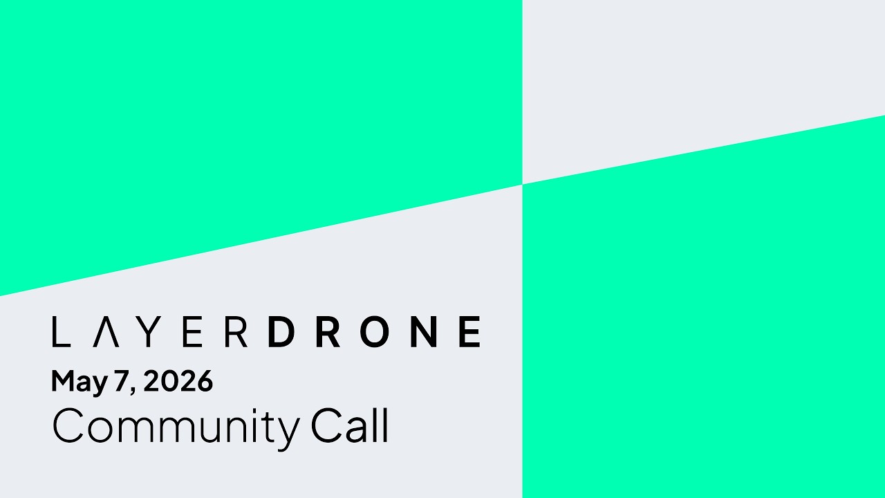 LayerDrone Community Call | May 7th, 2026