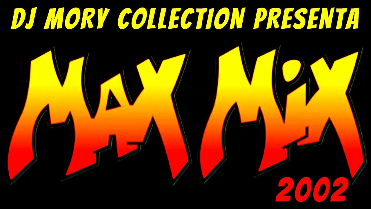 Max Mix 2002 😮 Megamix No Comercial @djmoryschannel