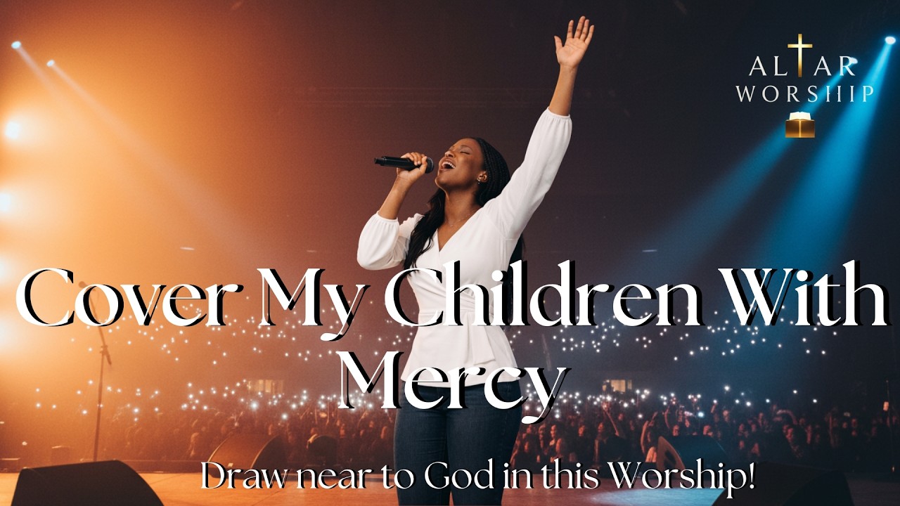 Cover My Children With Mercy | Best Worship Songs | Worship 2026