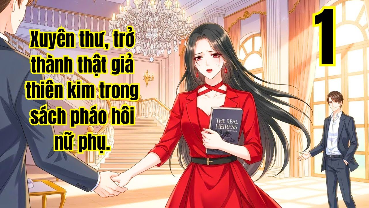 Tập 1: Xuyên thư, trở thành thật giả thiên kim trong sách pháo hôi nữ phụ.
