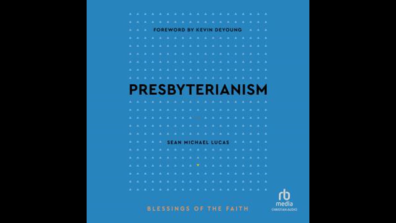 Presbyterianism: Blessings of the Faith - Sean Michael Lucas