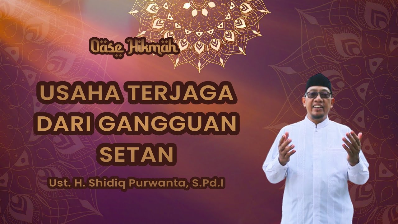 OASE HIKMAH: Ust. H. Shidiq Purwanta, S.Pd.I - Usaha Terjaga dari Gangguan Setan