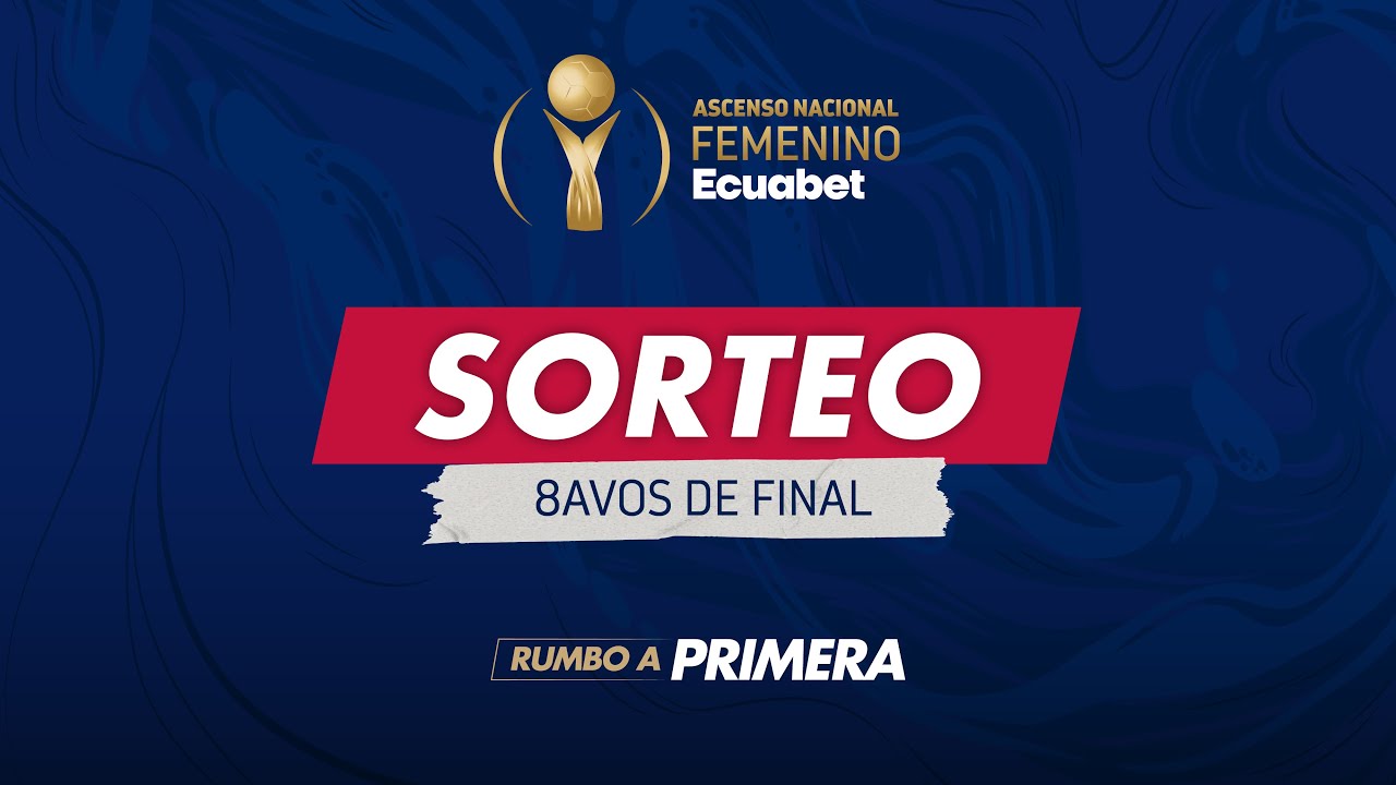 Sorteo de los Octavos de Final del Ascenso Nacional Femenino Ecuabet