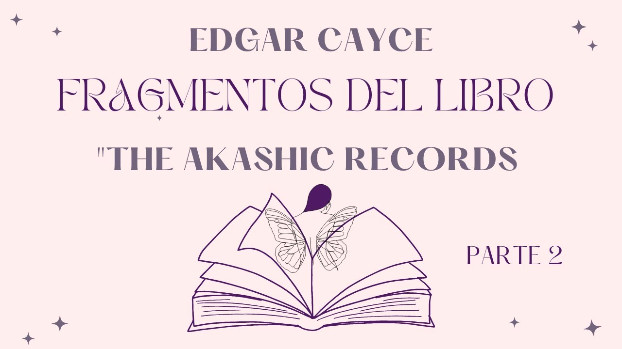 Registros Akhásicos por Edgar Cayce,. PARTE 2