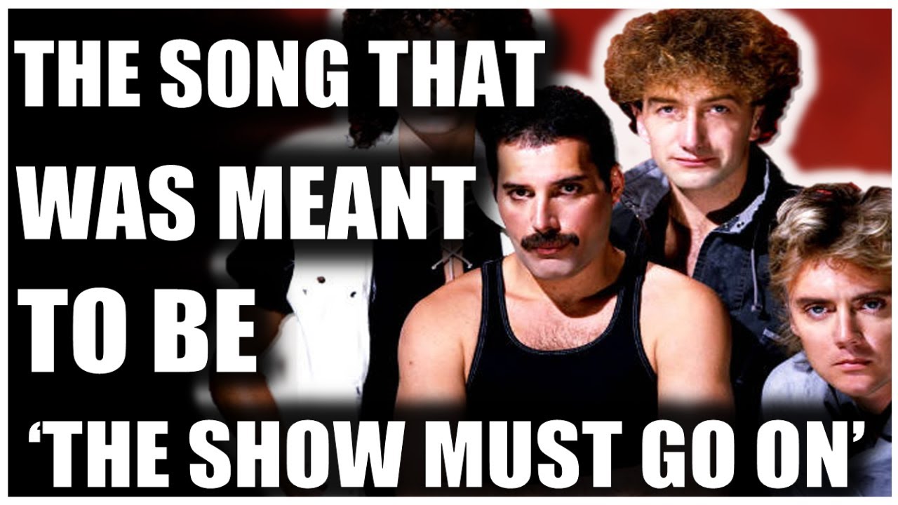 The Song That Was Meant To Be 'The Show Must Go On'