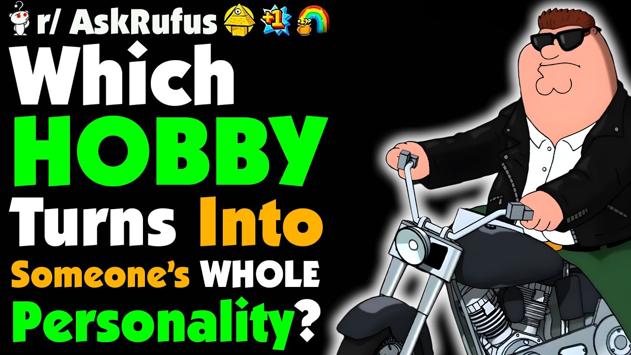 What Hobby Screams “This Is My ENTIRE Personality Now”?
