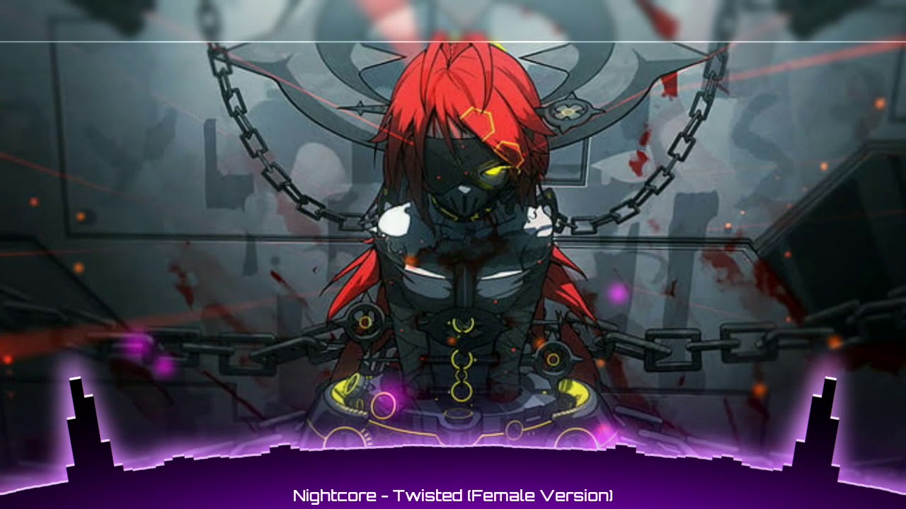 Nightcore - Twisted (Female Version)