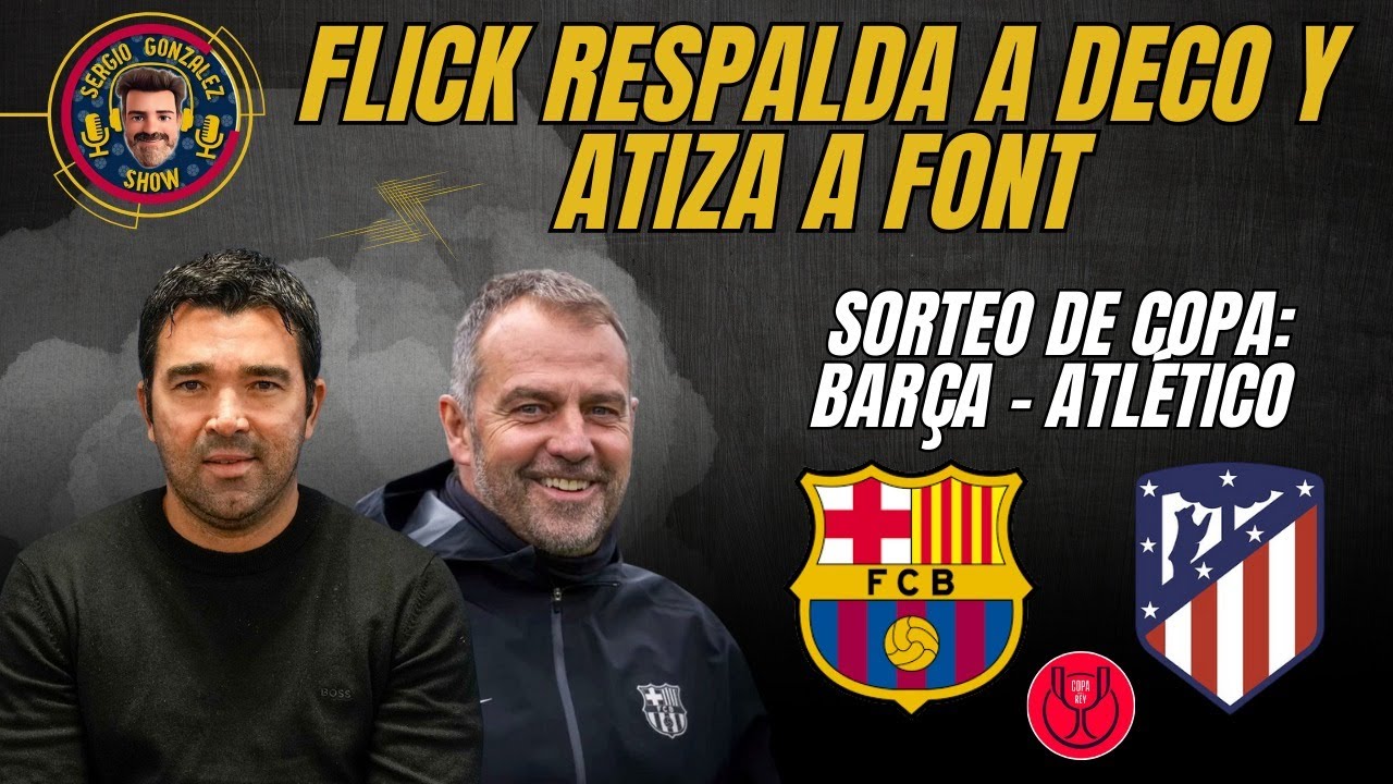 RIDÍCULO DE FONT CON DECO. FLICK DEFIENDE AL PORTUGUÉS. COPA DEL REY, BARÇA–ATLÉTICO