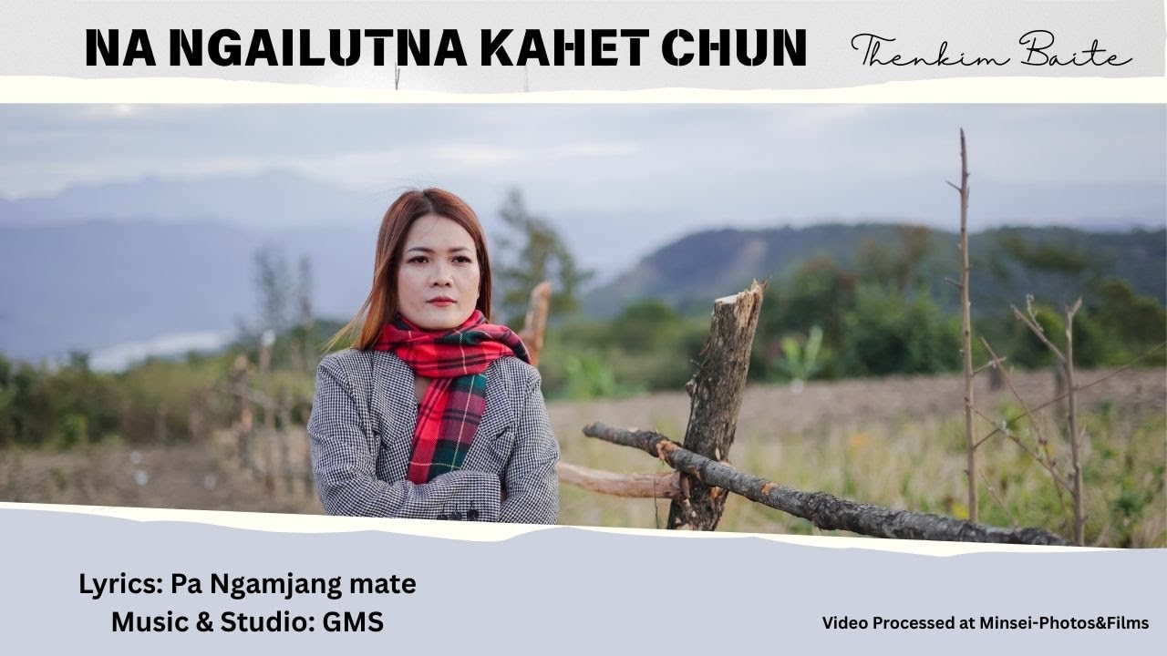 Na ngailutna kahet chun || Thenkim Baite ||