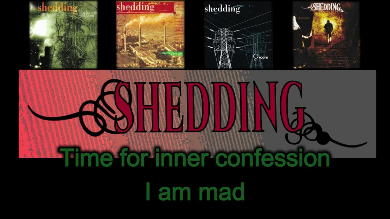 shedding time for inner confession I am mad