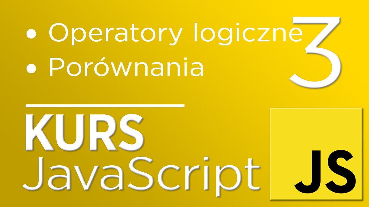 3. Kurs JavaScript - Operatory porównania i logiczne