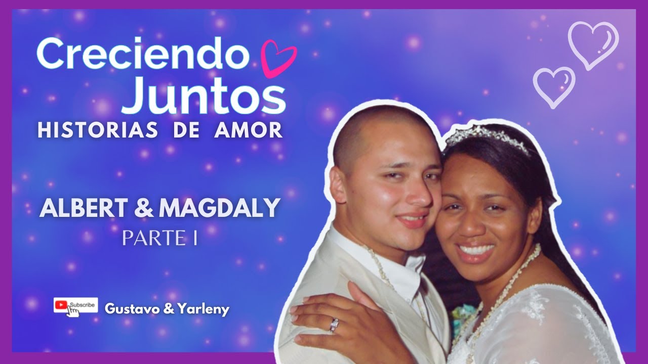 😍🤣 Albert & Magdaly - Historia de Amor | Creciendo Juntos💞 Parte I  |  - Gustavo y Yarleny - IPUC