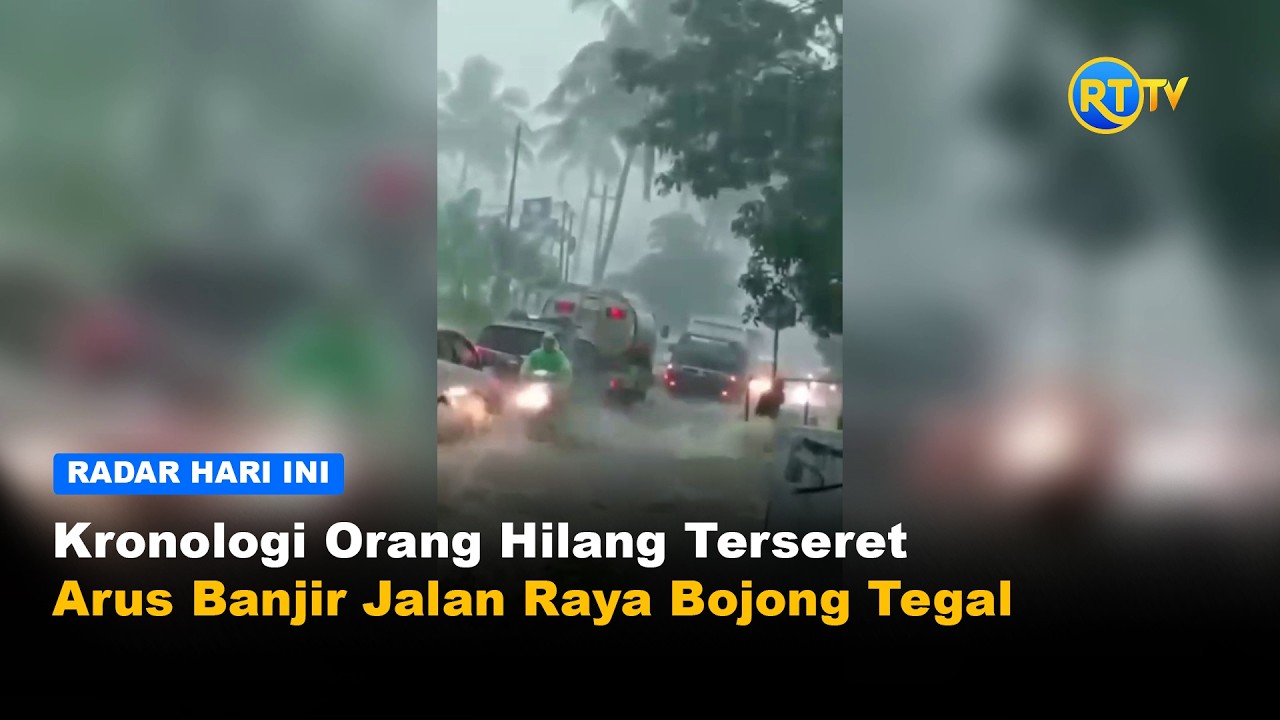 Kronologi Orang Hilang Terseret Arus Banjir Jalan Raya Bojong Tegal
