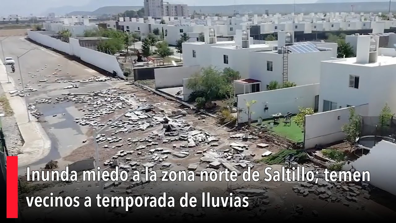 Inunda miedo a la zona norte de Saltillo; temen vecinos a temporada de lluvias