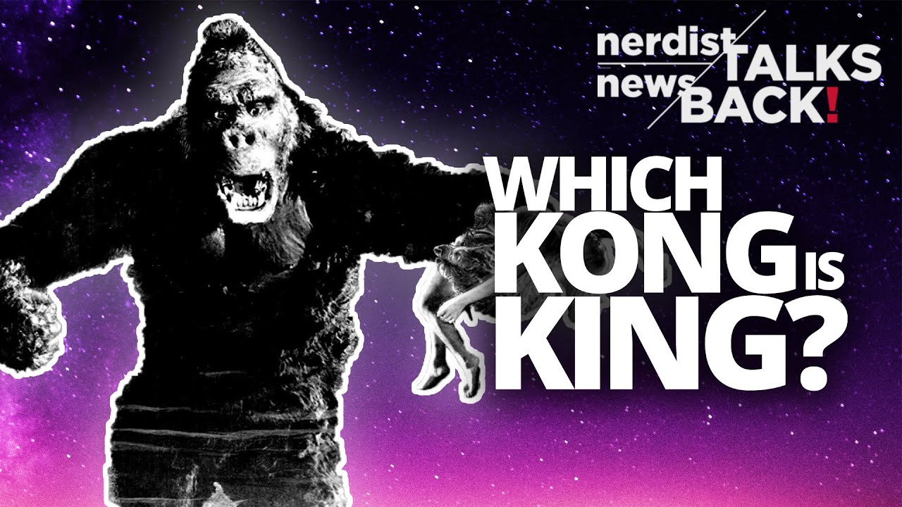 Which Kong Movie Reigns Supreme? (Nerdist News Talks Back)