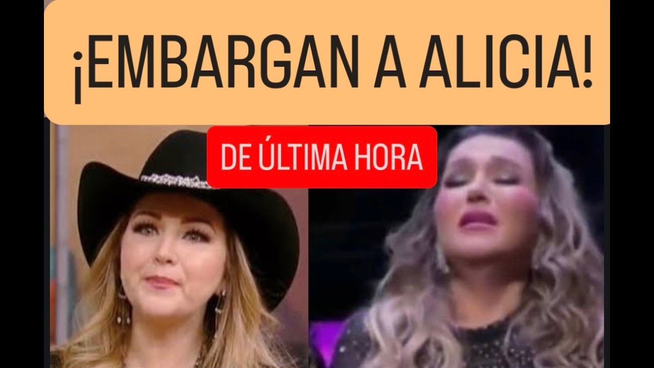 DE ÚLTIMO MOMENTO ... EMBARGAN A ALICIA VILLARREAL