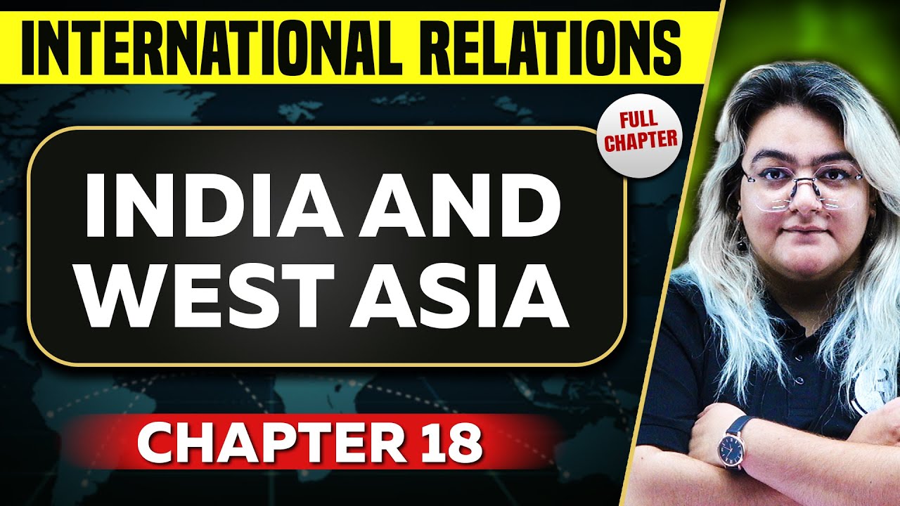 India and West Asia FULL CHAPTER | International Relations Chapter 18 | UPSC Preparation