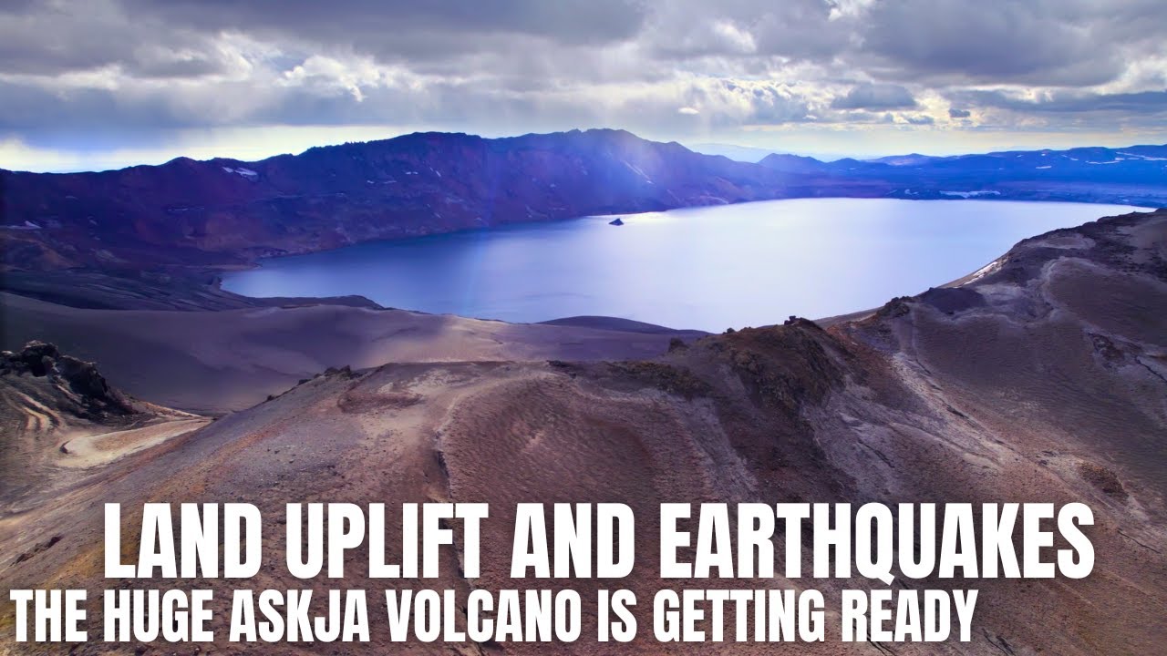 Will The Enormous Askja Volcano Erupt Soon? - Rapid land Uplift On The Highlands