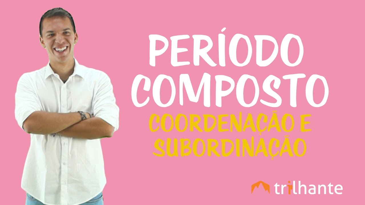 Período Composto: Orações Coordenadas e Orações Subordinadas