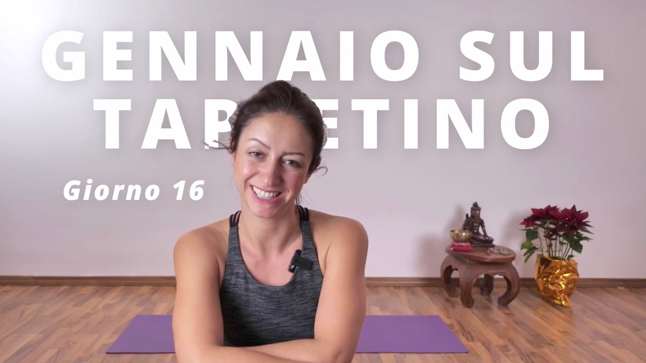 Gennaio sul Tappetino – Giorno 16 | 21 giorni di Yoga per ricominciare