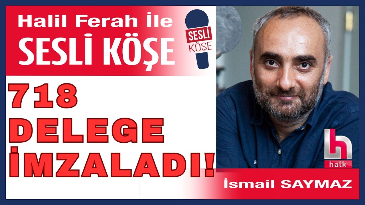 İsmail Saymaz: CHP&rsquo;de Meclis Muhtırası! 718 Delege ve 111 Vekil Harekete Ge&ccedil;ti!