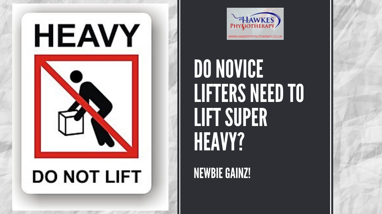 Do novice lifters need to lift super heavy?