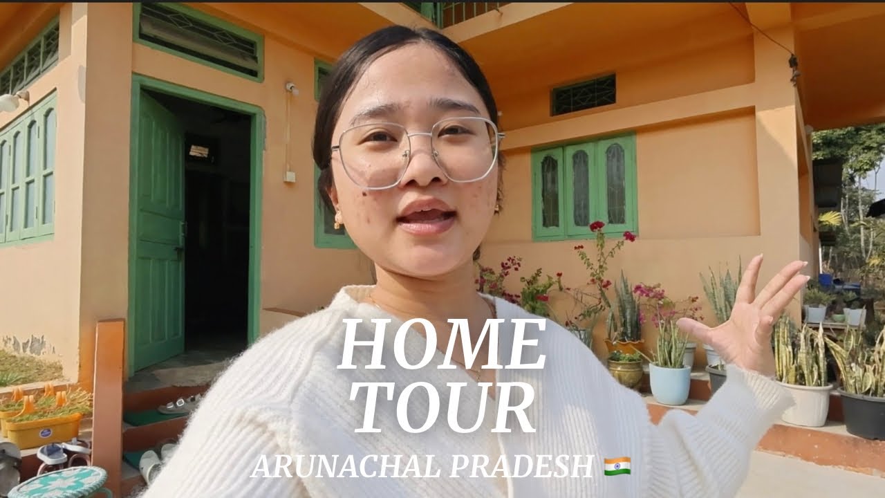 Home Tour| Arunachal Pradesh 🇮🇳🤎🌱